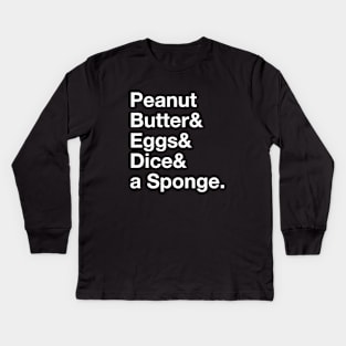 Peanut Butter & Eggs & Dice & a Sponge Kids Long Sleeve T-Shirt